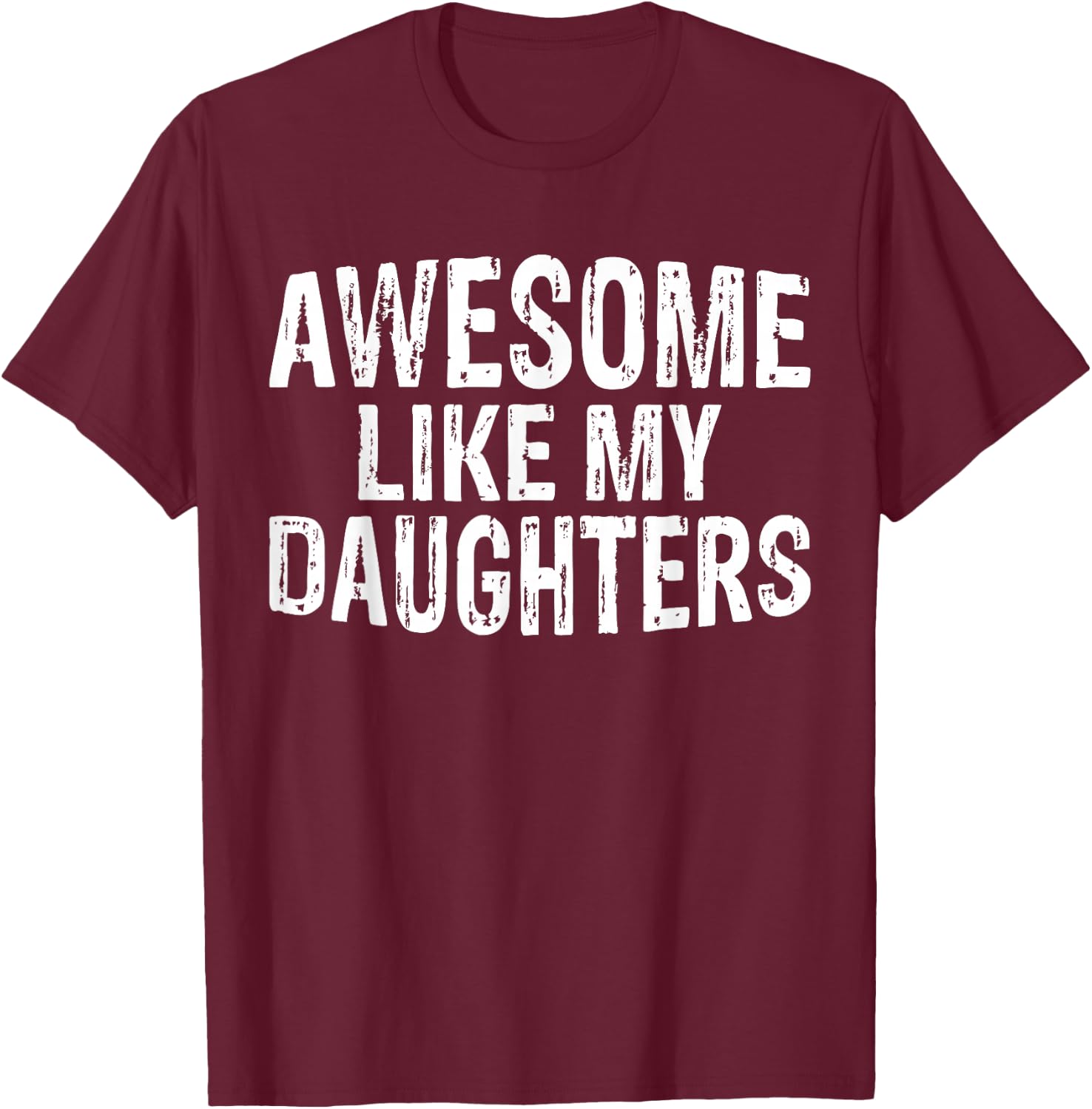 Awesome like my daughters Fathers Day Birthday Christmas T-Shirt - T-Shirt | Maroon
