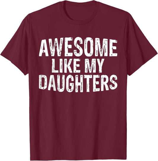 Awesome like my daughters Fathers Day Birthday Christmas T-Shirt - T-Shirt | Maroon