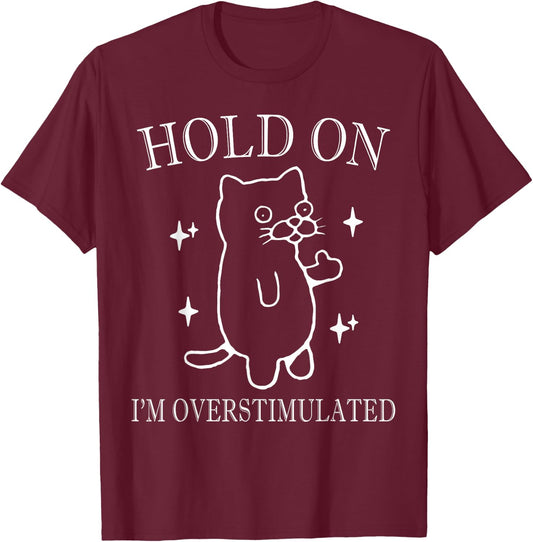 Hold On I’m Overstimulated Funny Mental Health Anxiety jokes T-Shirt - T-Shirt | Maroon