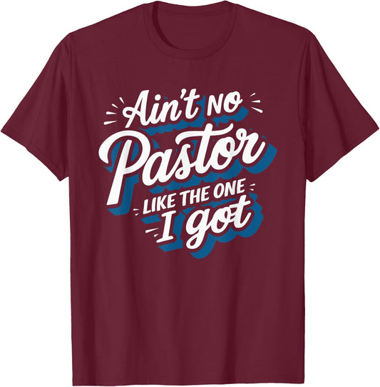 Ain't No Pastor Like The One I Got T-Shirt - T-Shirt | Maroon