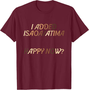 I Added Isaoa Atima Happy Now Melanin Design T-Shirt - T-Shirt | Maroon