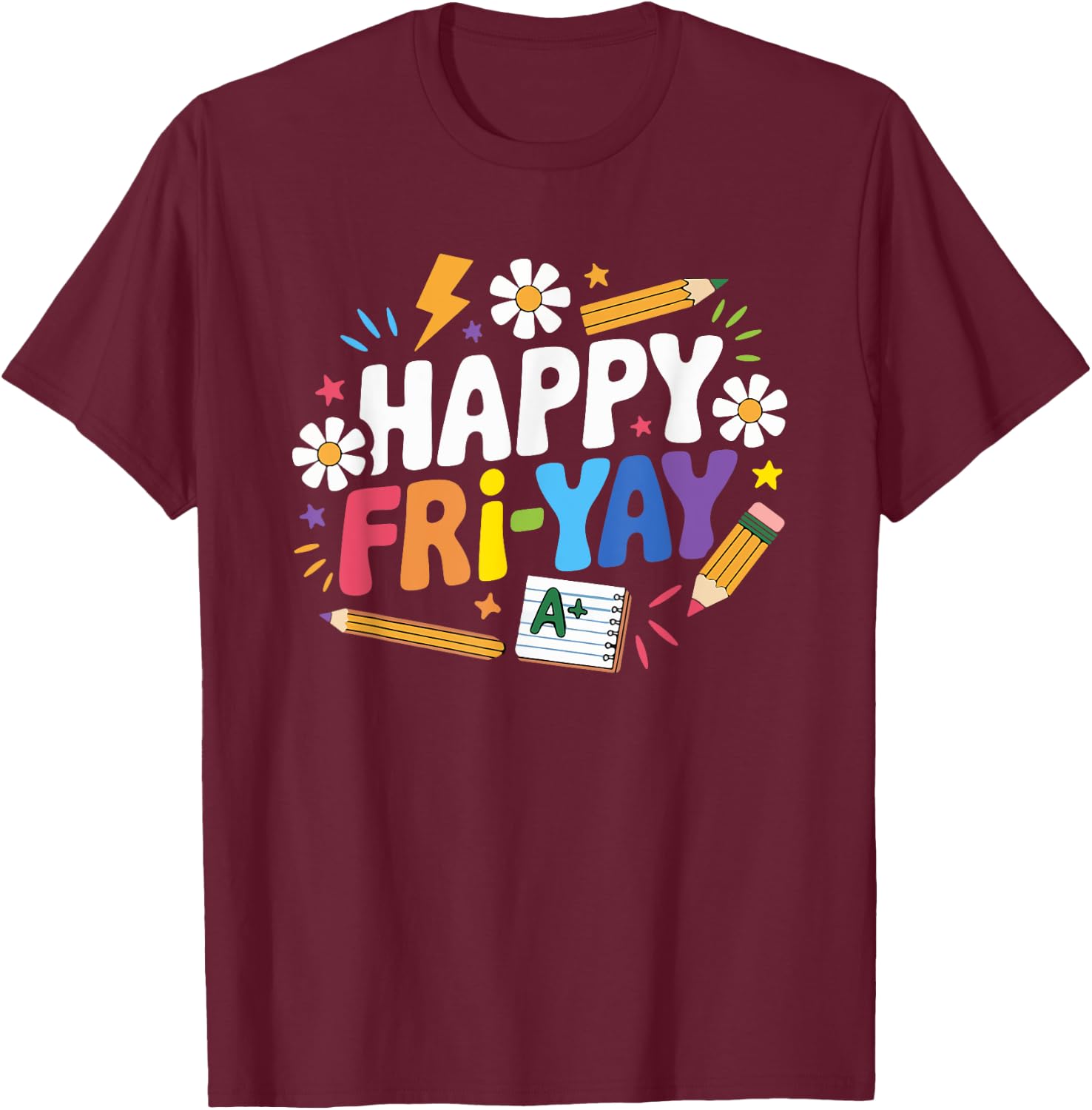 Happy Fri-Yay Funny Teacher Life Weekend Pun Happy Friday T-Shirt - T-Shirt | Maroon