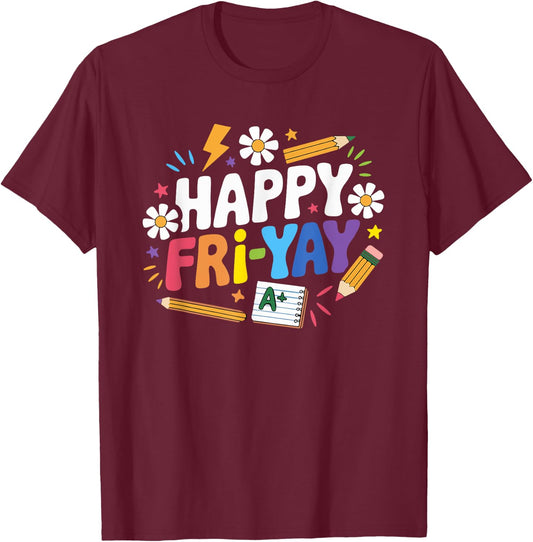 Happy Fri-Yay Funny Teacher Life Weekend Pun Happy Friday T-Shirt - T-Shirt | Maroon