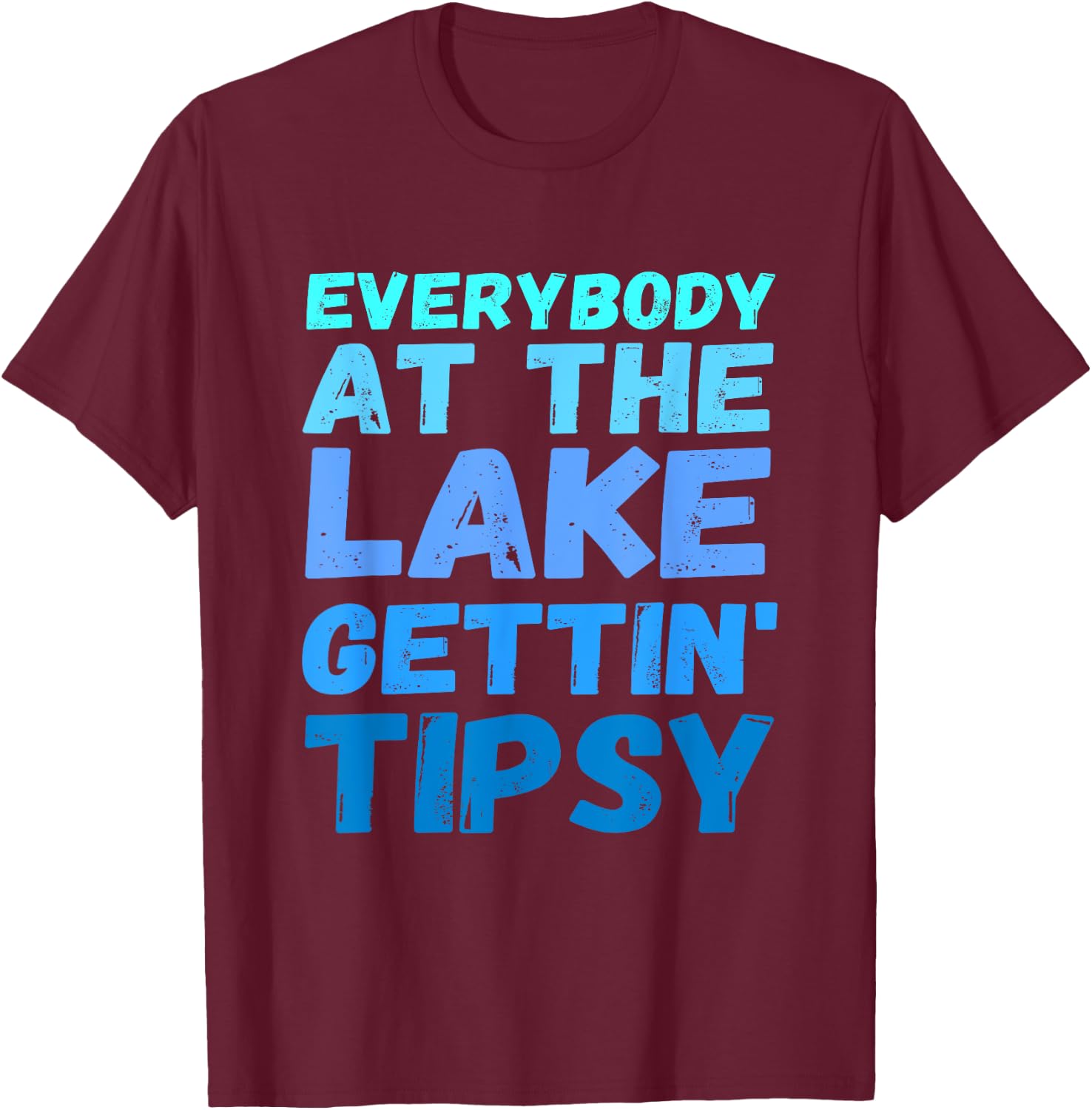 Funny Everybody At The Lake Gettin' Tipsy T-Shirt - T-Shirt | Maroon