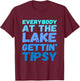 Funny Everybody At The Lake Gettin' Tipsy T-Shirt - T-Shirt | Maroon