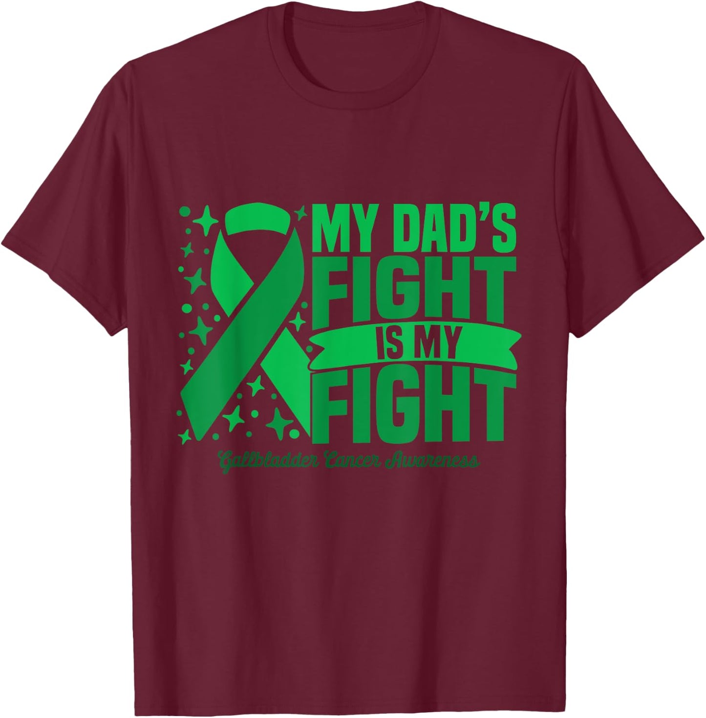 My Dad's Fight Is My Fight Gallbladder Cancer Awareness Cure T-Shirt - T-Shirt | Maroon