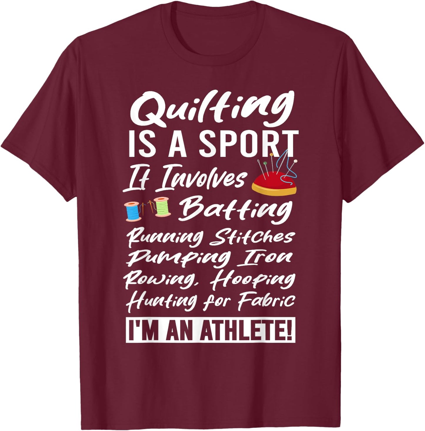 Quilting is a Sport I'm an Athlete Quilt Funny Quilter T-Shirt - T-Shirt | Maroon