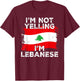 I'm Not Yelling I'm Lebanese, Funny Lebanon Flag T-Shirt - T-Shirt | Maroon