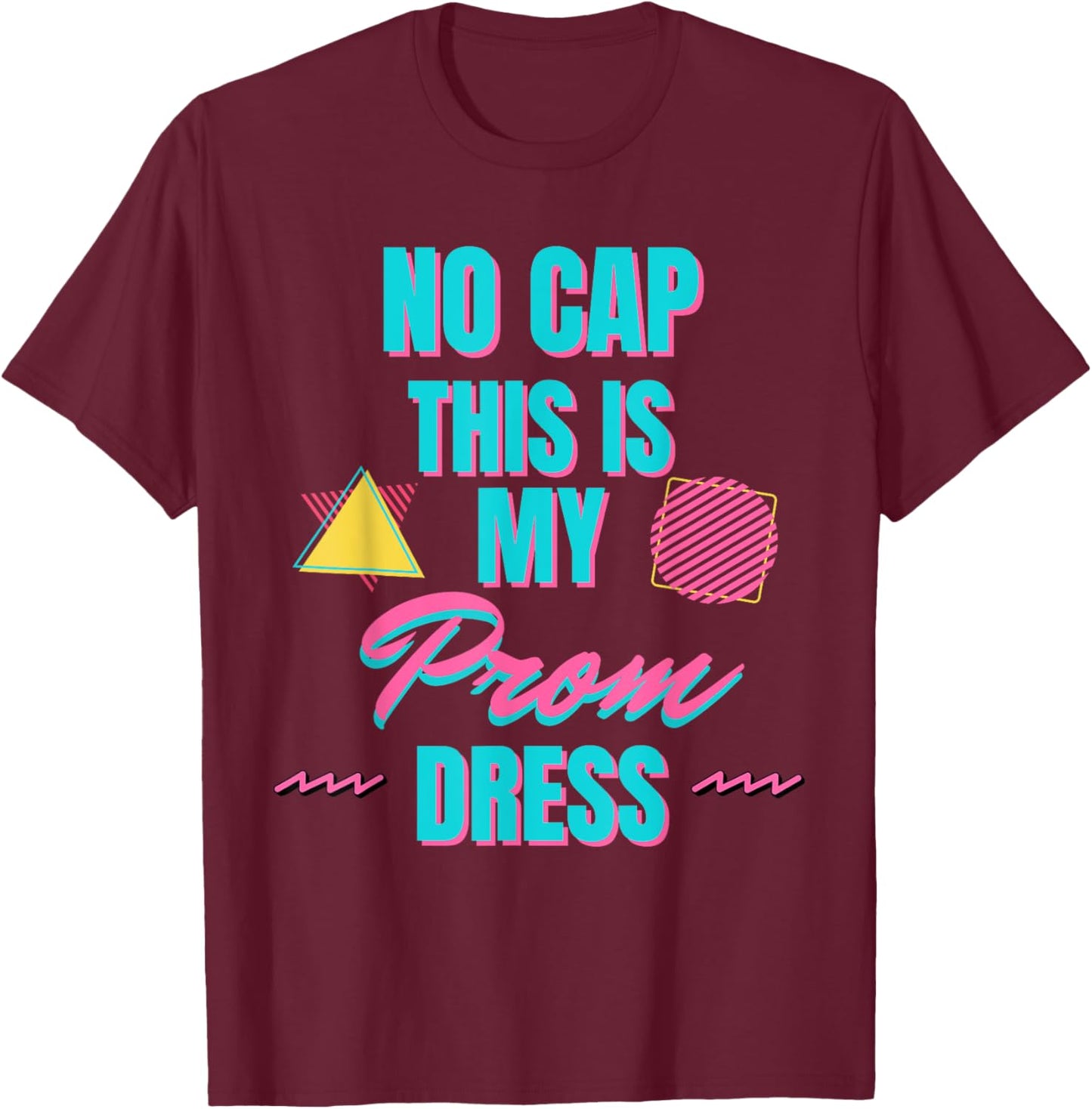 Retro No Cap This is my Prom Dress Prom Promprosal T-Shirt - T-Shirt | Maroon