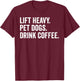 Lift Heavy Pet Dogs Drink Coffee Gym Workout Weight Lifter T-Shirt - T-Shirt | Maroon