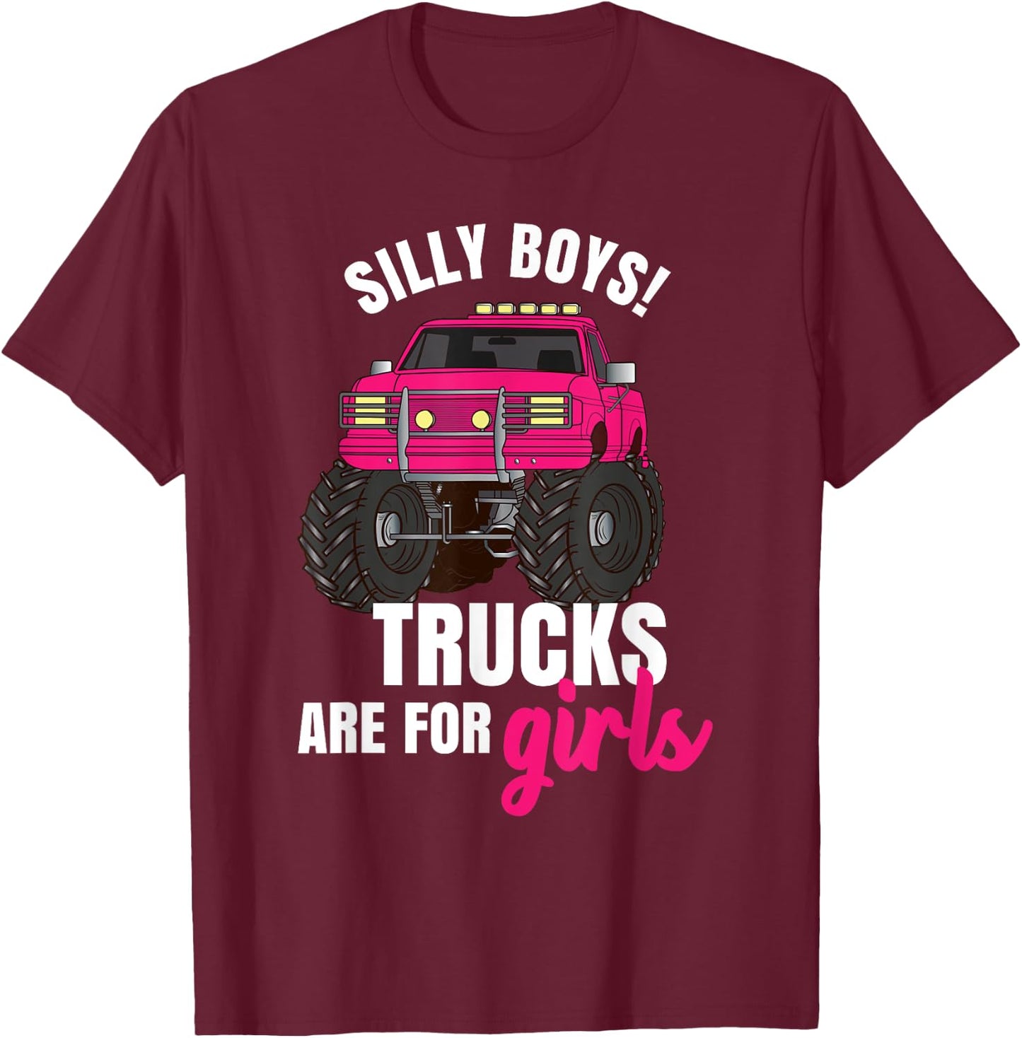 Silly Boys! Trucks are for Girls - Monster Truck T-Shirt - T-Shirt | Maroon
