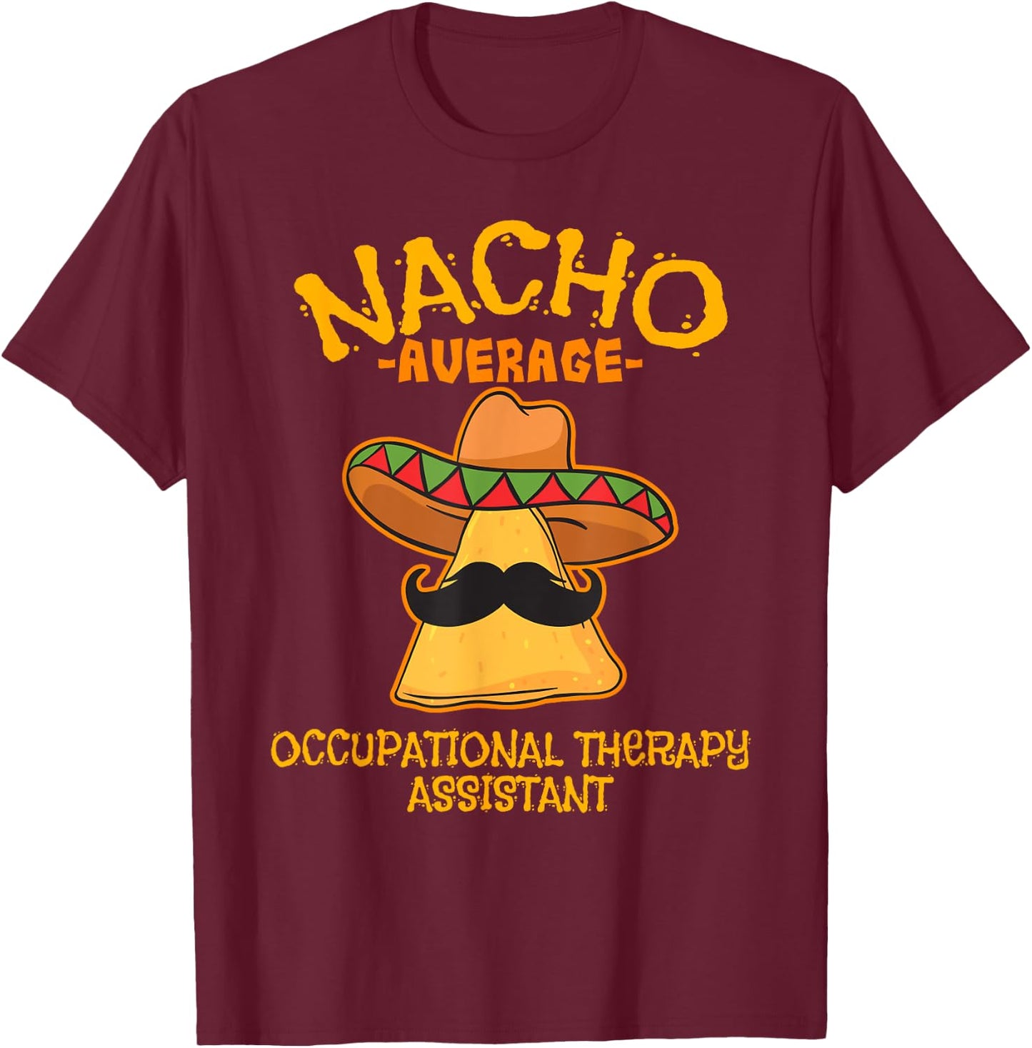Nacho Average Occupational Therapy Assistant Cinco De Mayo T-Shirt - T-Shirt | Maroon
