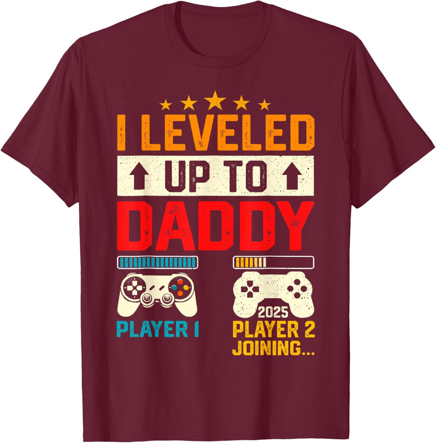 Promoted To Daddy 2025 I Leveled Up To New Dad Est 2025 T-Shirt - T-Shirt | Maroon
