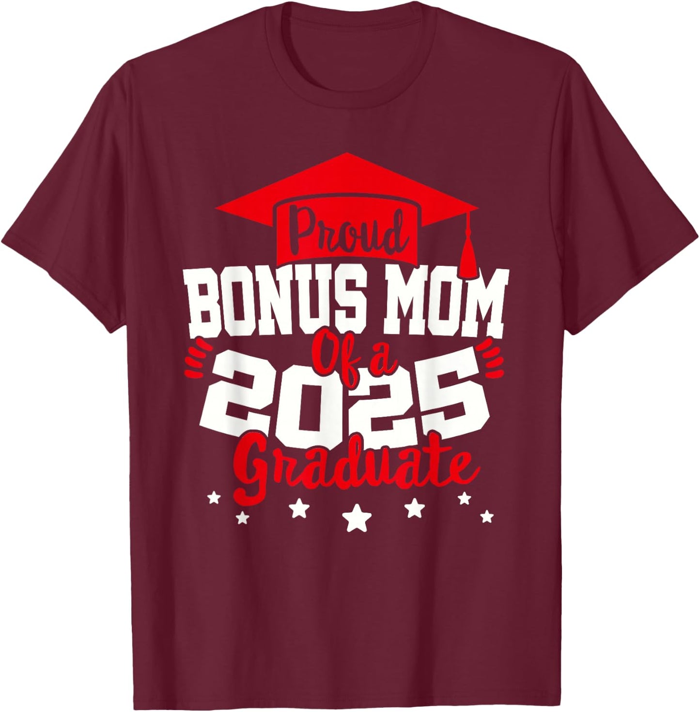 Bonus Mom of a 2025 Graduate Class Senior Graduation Grad 25 T-Shirt - T-Shirt | Maroon