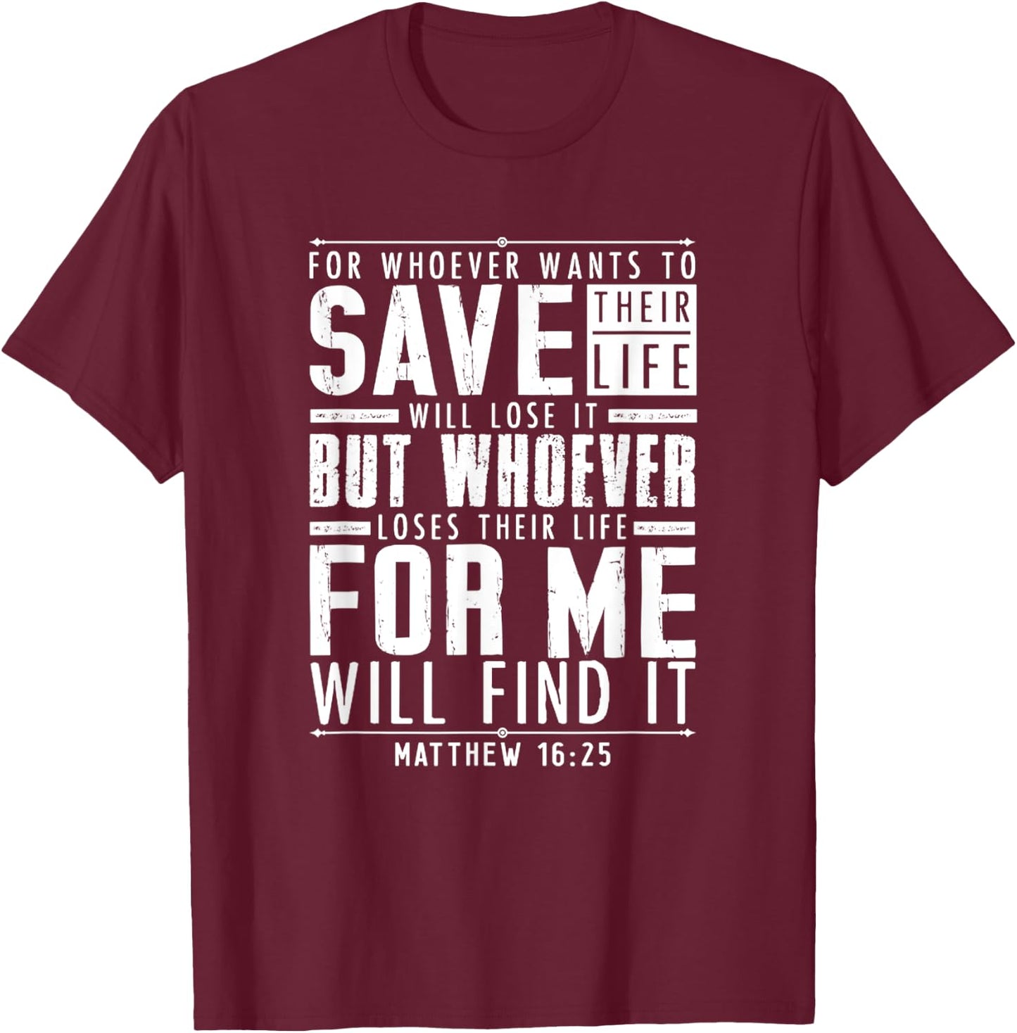 Matthew 16:25 Whoever Loses Their Life For Me Will Find It T-Shirt - T-Shirt | Maroon