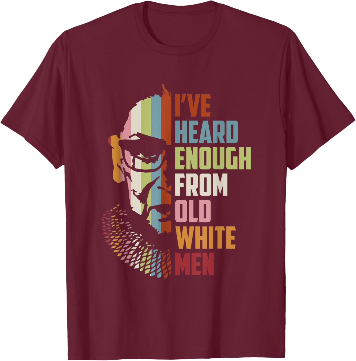RBG I've Heard Enough From Old White Men T-Shirt - T-Shirt | Maroon