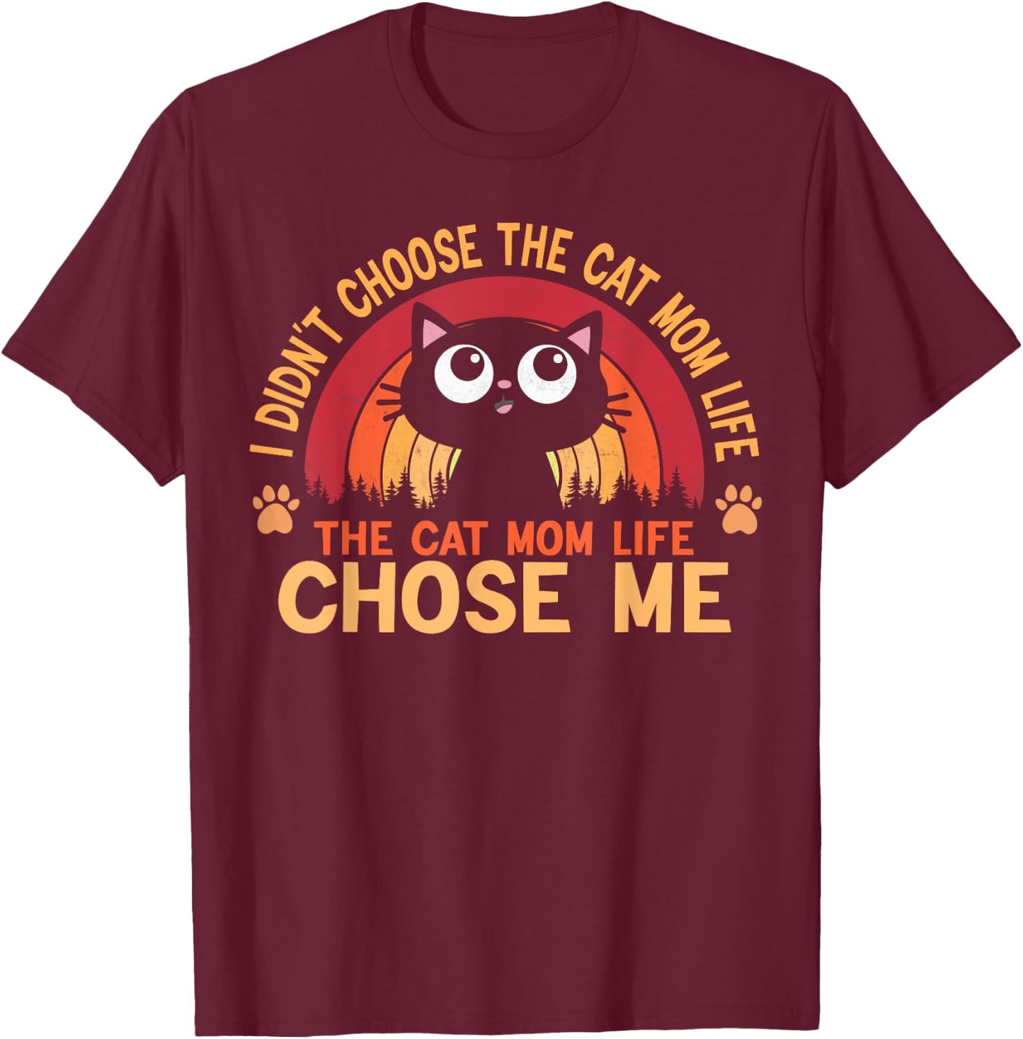 I Didn't Choose The Cat Mom Life The Cat Mom Life Choose Women T-Shirt - T-Shirt | Maroon