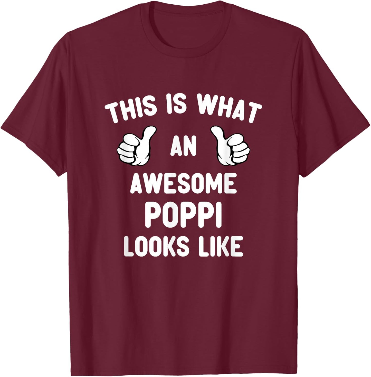 This Is What An Awesome Poppi Looks Like Father's Day Cool T-Shirt - T-Shirt | Maroon