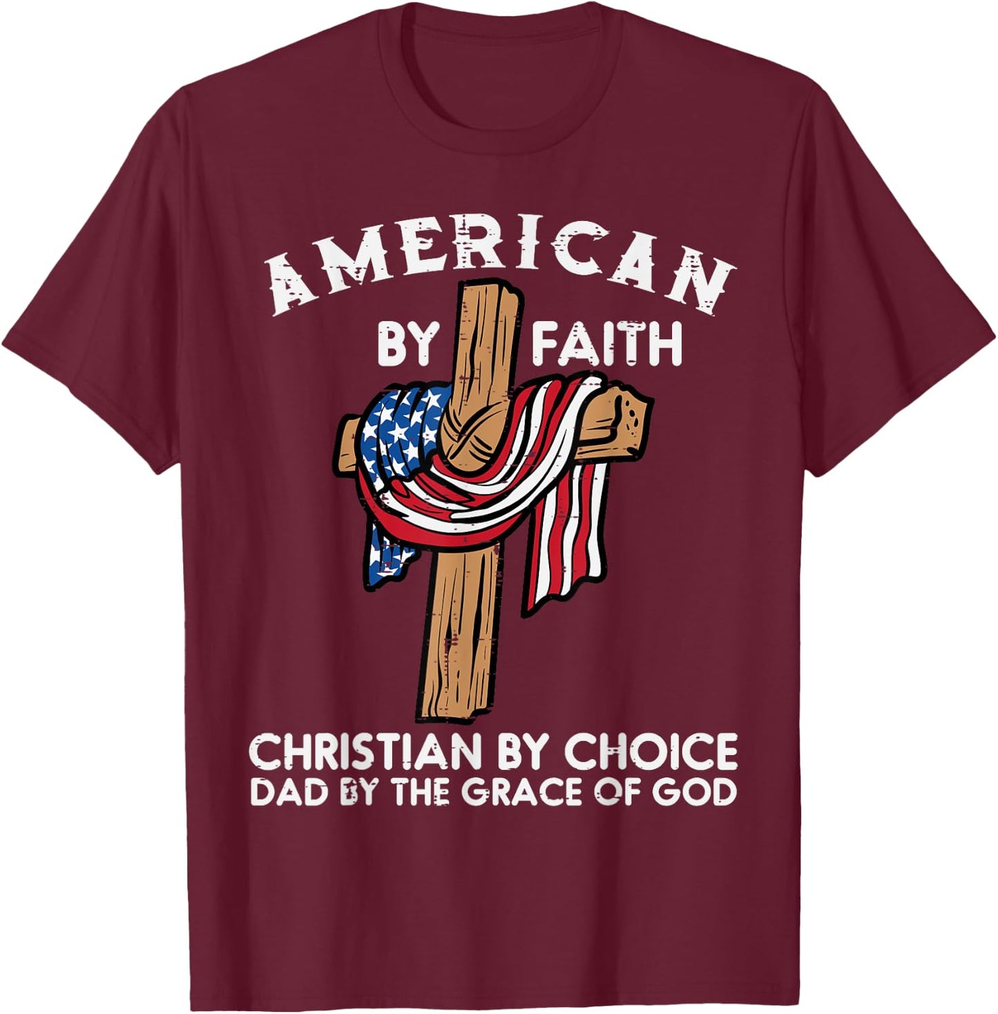 American Faith Christian Choice Dad Grace Of God Fathers Day T-Shirt - T-Shirt | Maroon