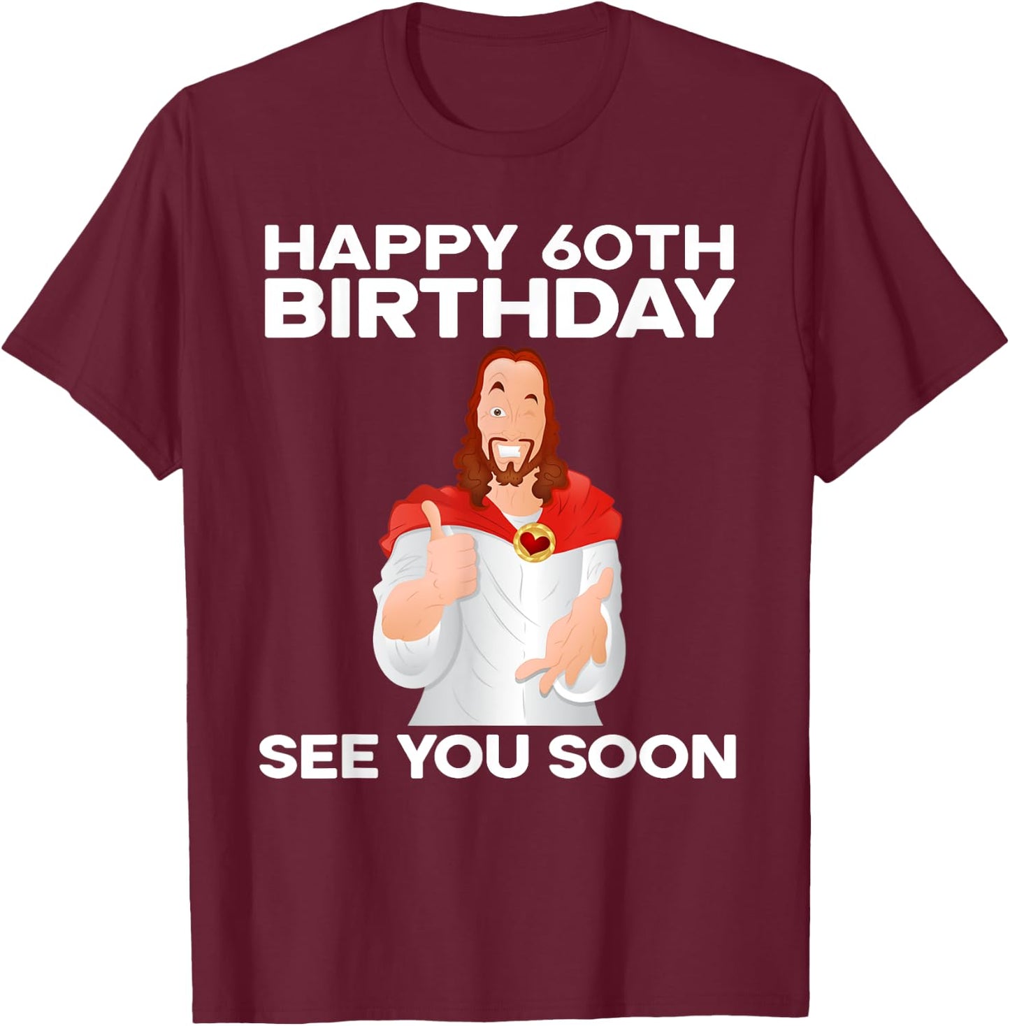 Happy 60th Birthday See You Soon Jesus Grandparents T-Shirt - T-Shirt | Maroon
