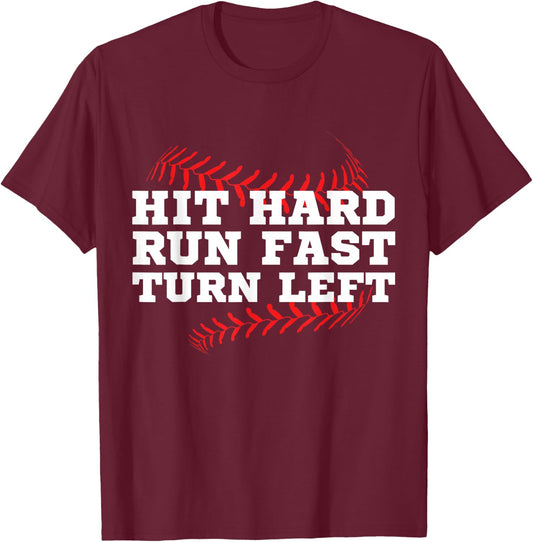 Hit Hard Run Fast Turn Left Funny Baseball Player & Fan T-Shirt - T-Shirt | Maroon