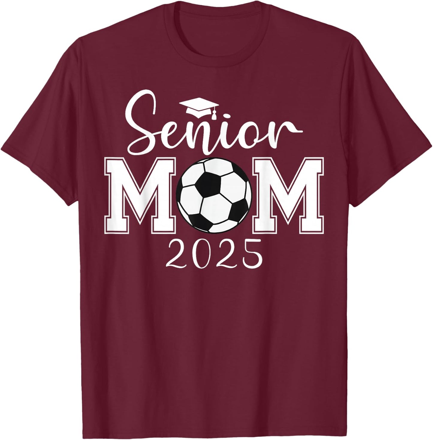Senior Mom 2025 Soccer Class Of 2025 Graduation T-Shirt - T-Shirt | Maroon