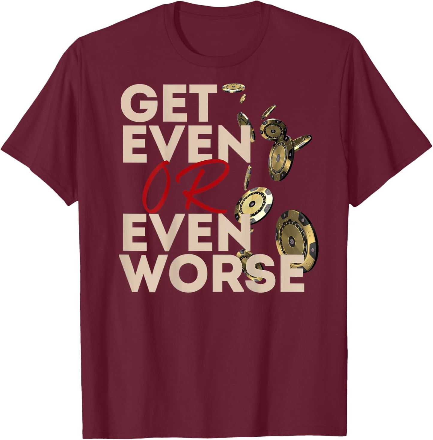 Get Even or Even Worse Gambling in Las Vegas Poker Roulette T-Shirt - T-Shirt | Maroon