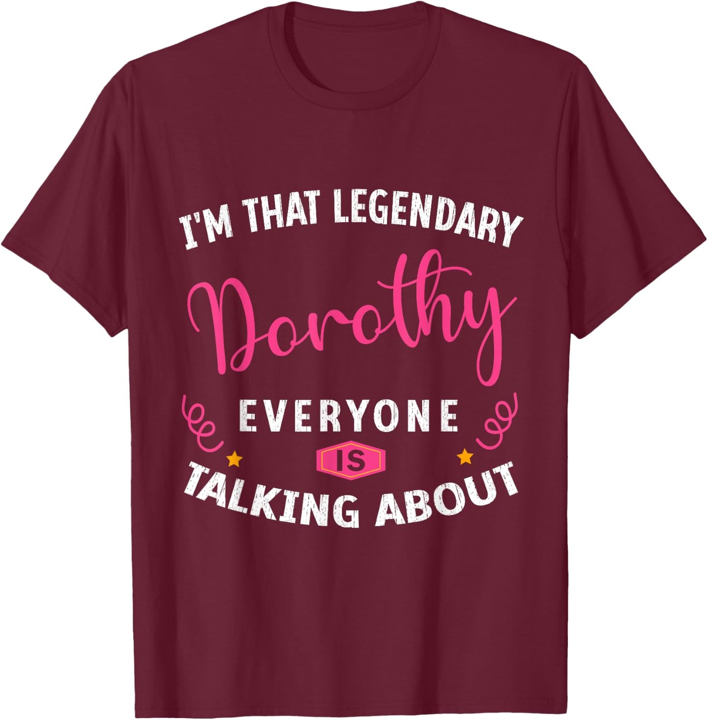 Legendary Dorothy First Name Funny Quote For Dorothy T-Shirt - T-Shirt | Maroon