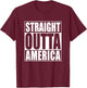 Straight Outta America T-Shirt - T-Shirt | Maroon