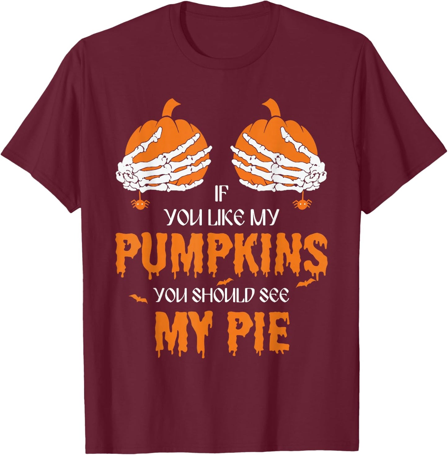 If U Like My Pumpkins You Should See My Pie Halloween Creepy T-Shirt - T-Shirt | Maroon