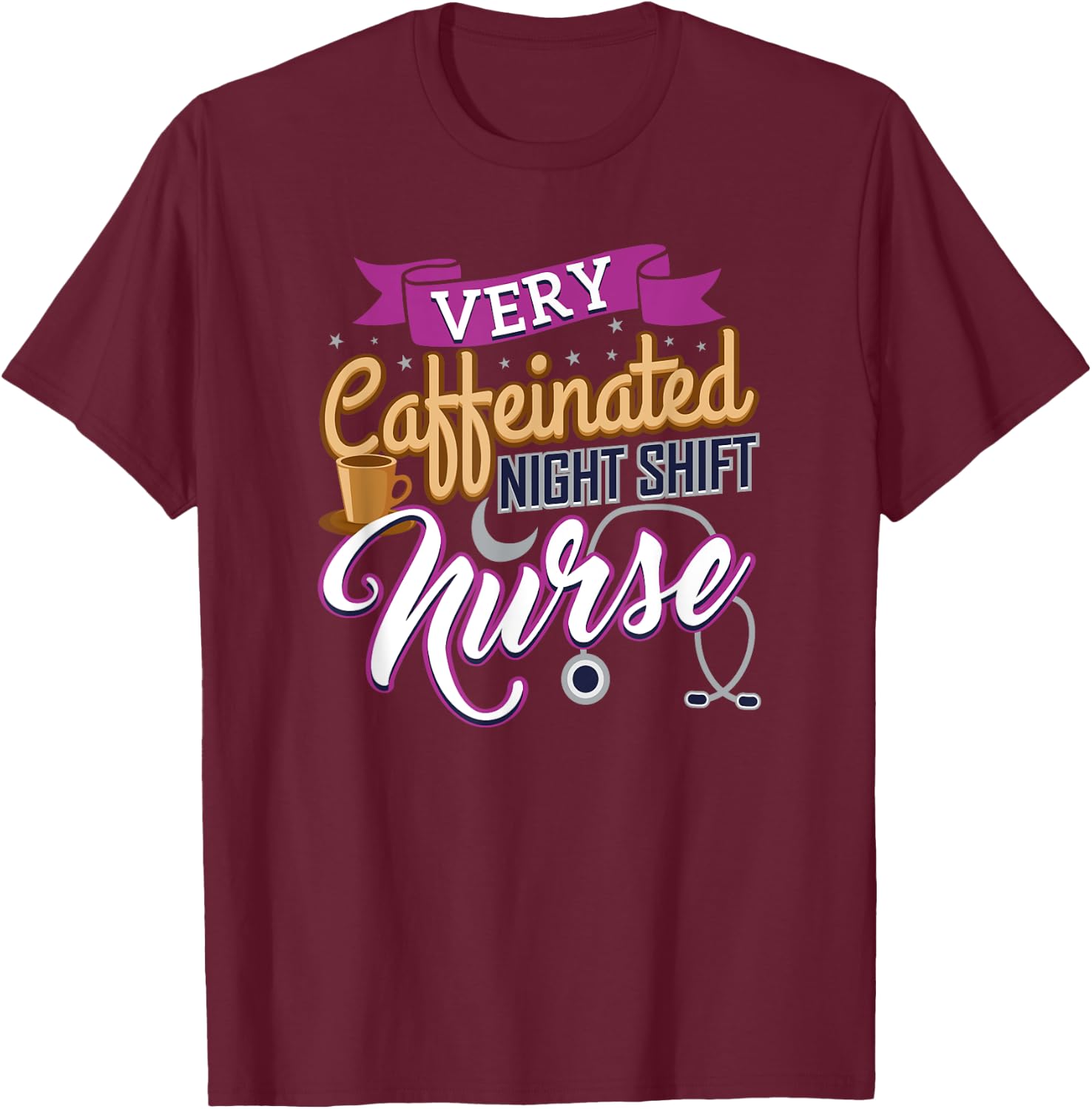 Very Caffeinated Night Shift Nurse Coffee Lover Nursing Gift T-Shirt - T-Shirt | Maroon