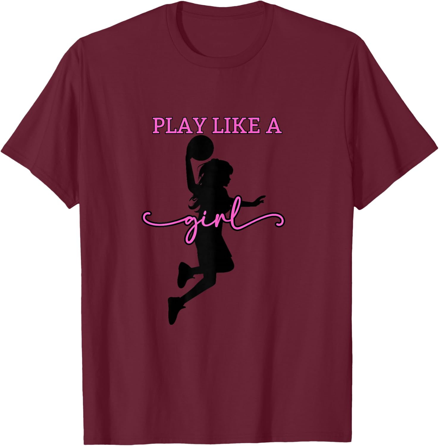 Play Like a Girl Basketball Hoops - Women & Youth T-Shirt - T-Shirt | Maroon