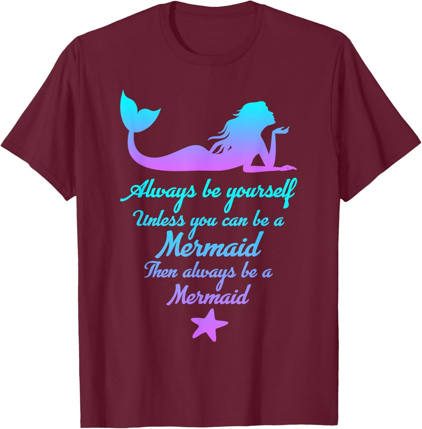 Always Be Yourself Unless You Can Be A Mermaid Funny Mermaid T-Shirt - T-Shirt | Maroon