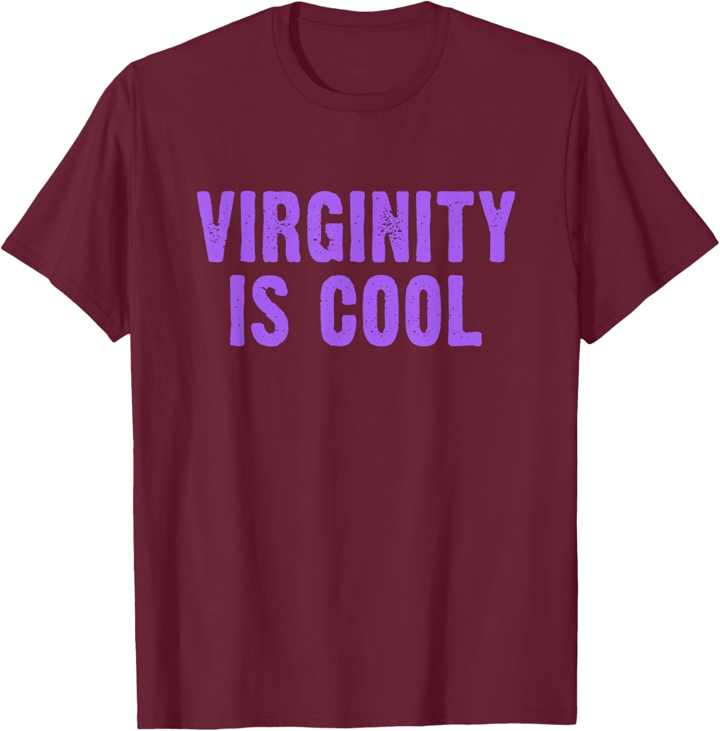 Virginity is Cool, Rock This Funny Virgin Fashion Small T-Shirt - T-Shirt | Maroon