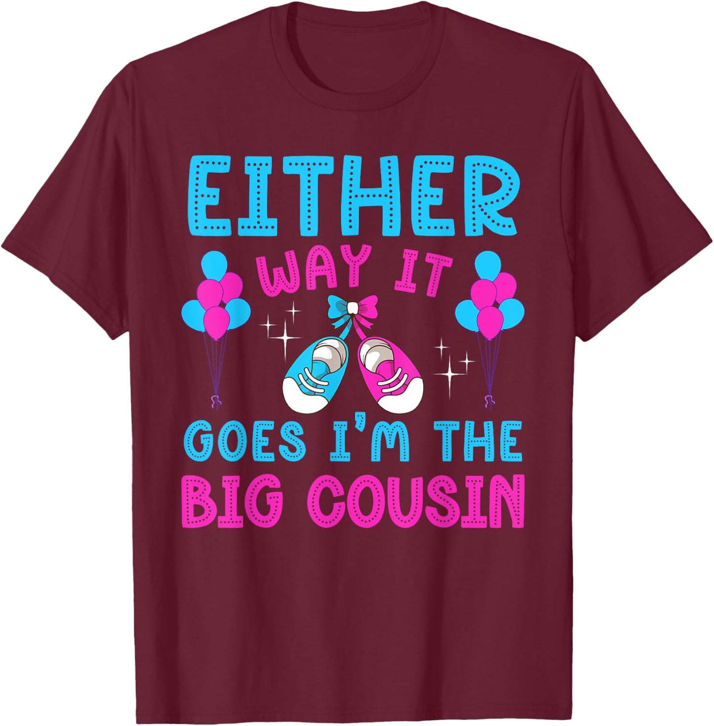Either Way It Goes I'm Big Cousin Gender Reveal Baby Shower T-Shirt - T-Shirt | Maroon
