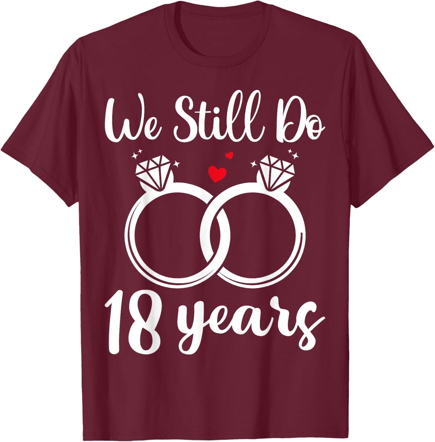 We Still Do 18 Years - Husband Wife 18th Wedding Anniversary T-Shirt - T-Shirt | Maroon