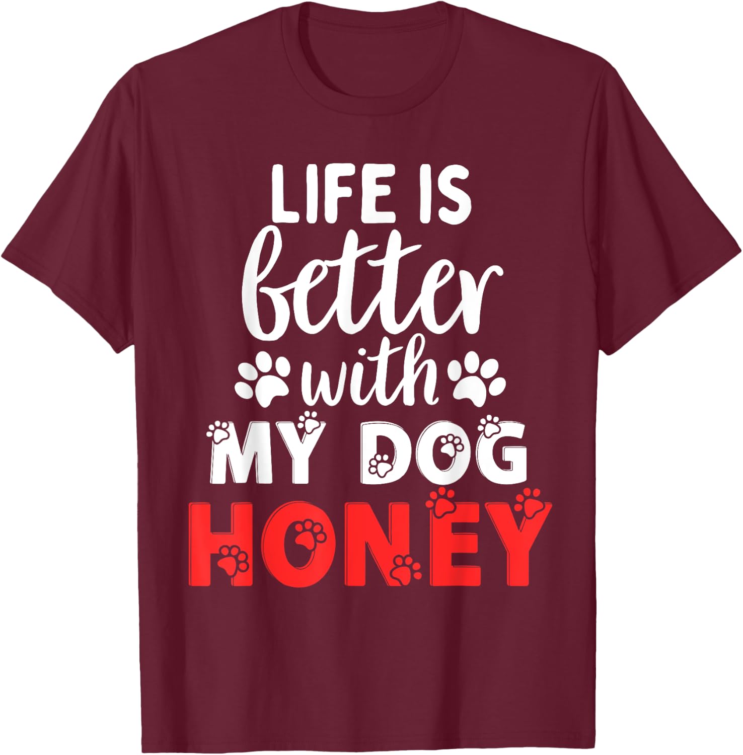 Dog Name Honey Life Is Better With My Dog Named Honey T-Shirt - T-Shirt | Maroon
