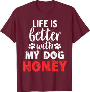 Dog Name Honey Life Is Better With My Dog Named Honey T-Shirt - T-Shirt | Maroon