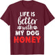 Dog Name Honey Life Is Better With My Dog Named Honey T-Shirt - T-Shirt | Maroon