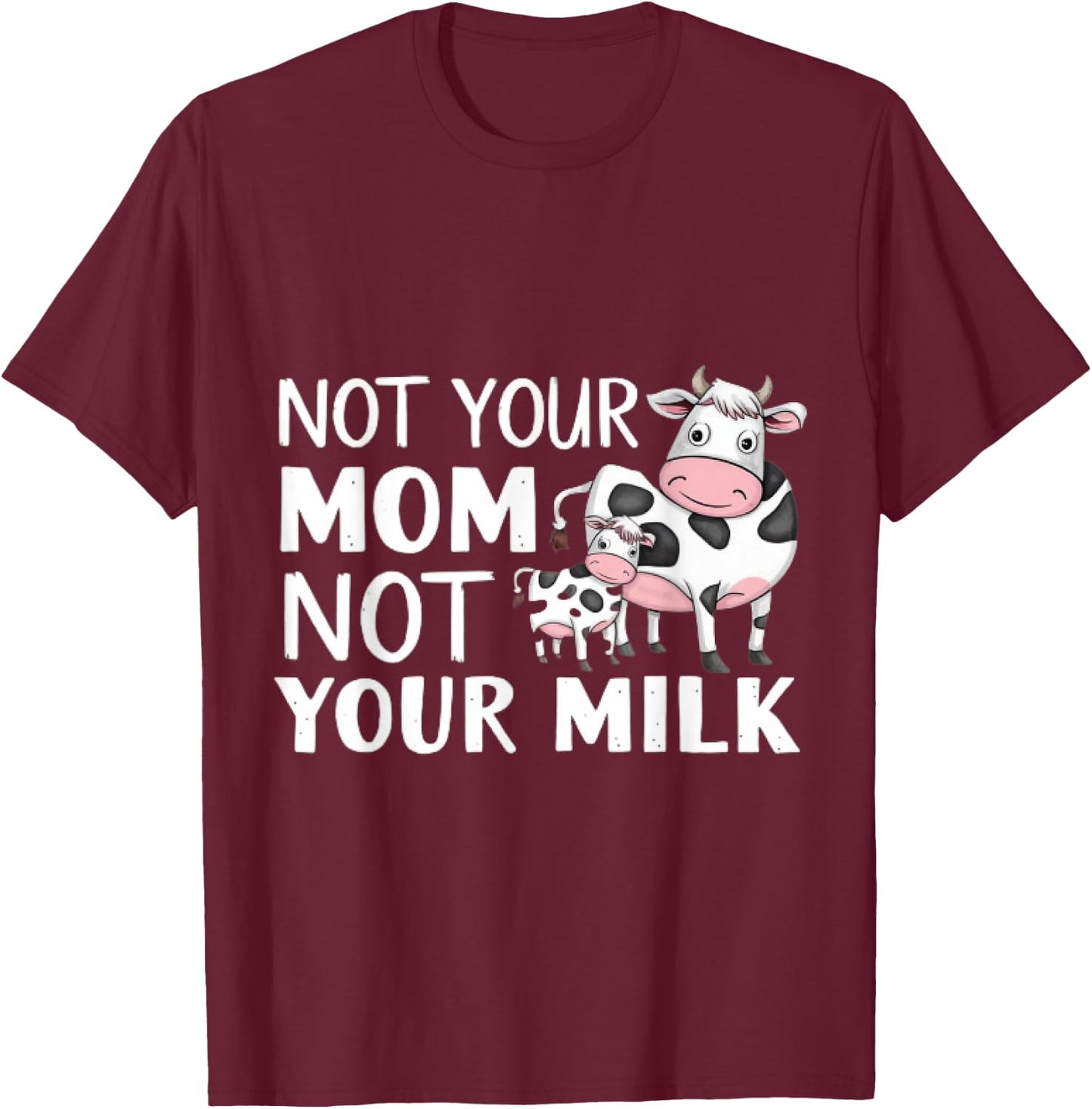 Not Your Mom Not Your Milk Proud Vegan T-Shirt - T-Shirt | Maroon