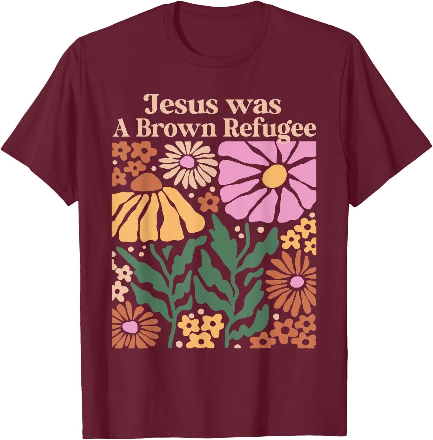 Jesus Was a Brown Skinned Refugee Kindness Christianity T-Shirt - T-Shirt | Maroon