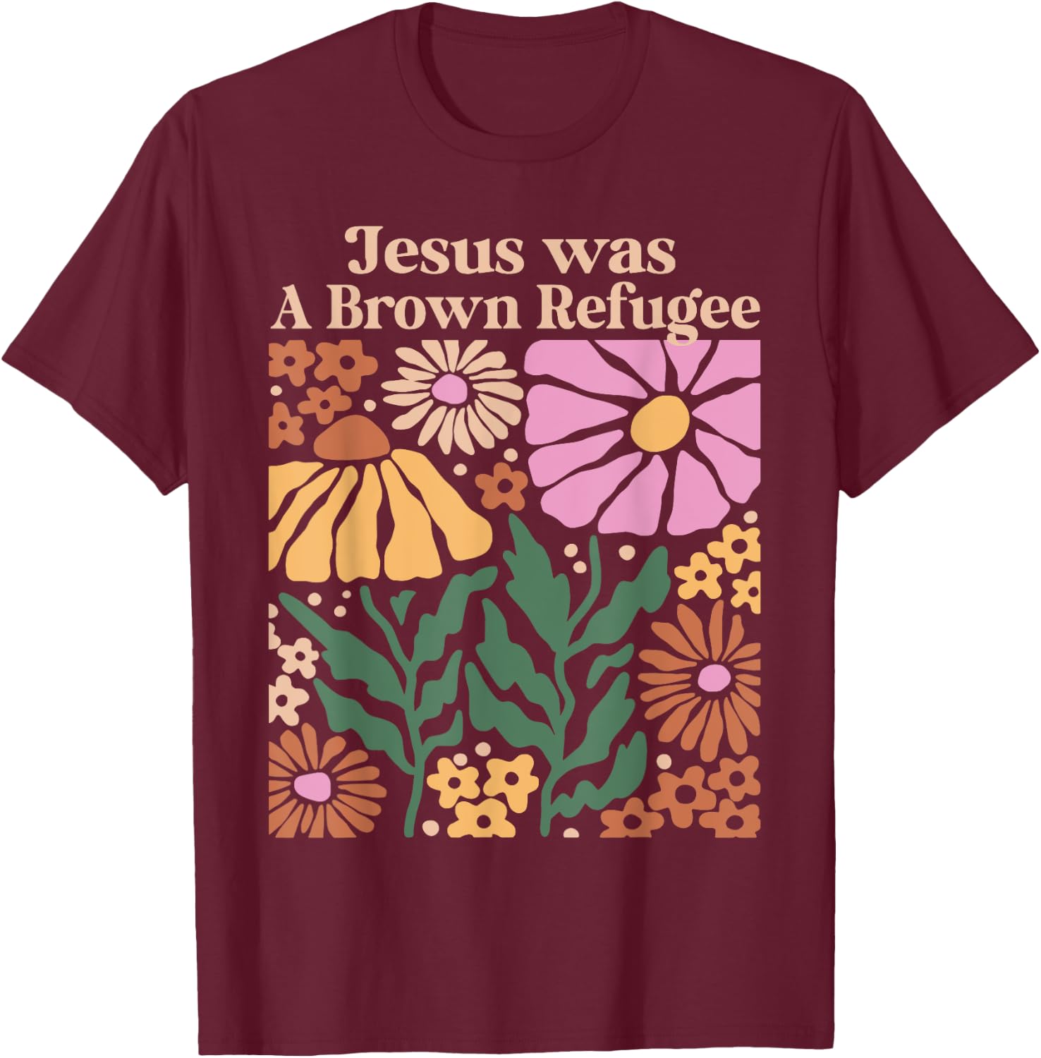 Jesus Was a Brown Skinned Refugee Kindness Christianity T-Shirt - T-Shirt | Maroon