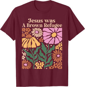 Jesus Was a Brown Skinned Refugee Kindness Christianity T-Shirt - T-Shirt | Maroon