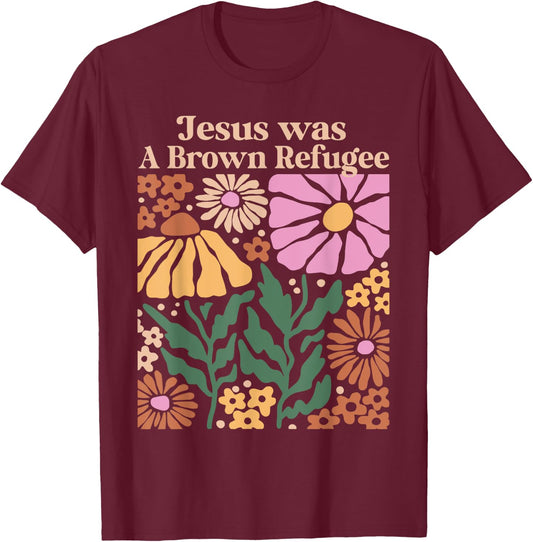 Jesus Was a Brown Skinned Refugee Kindness Christianity T-Shirt - T-Shirt | Maroon