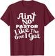 Christian Catholic church Ain't No Pastor Like The-One I Got T-Shirt - T-Shirt | Maroon
