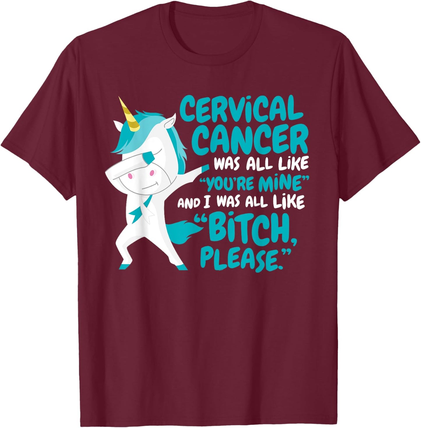 Funny Unicorn Cervical Cancer Survivor Bitch Please Quote T-Shirt - T-Shirt | Maroon