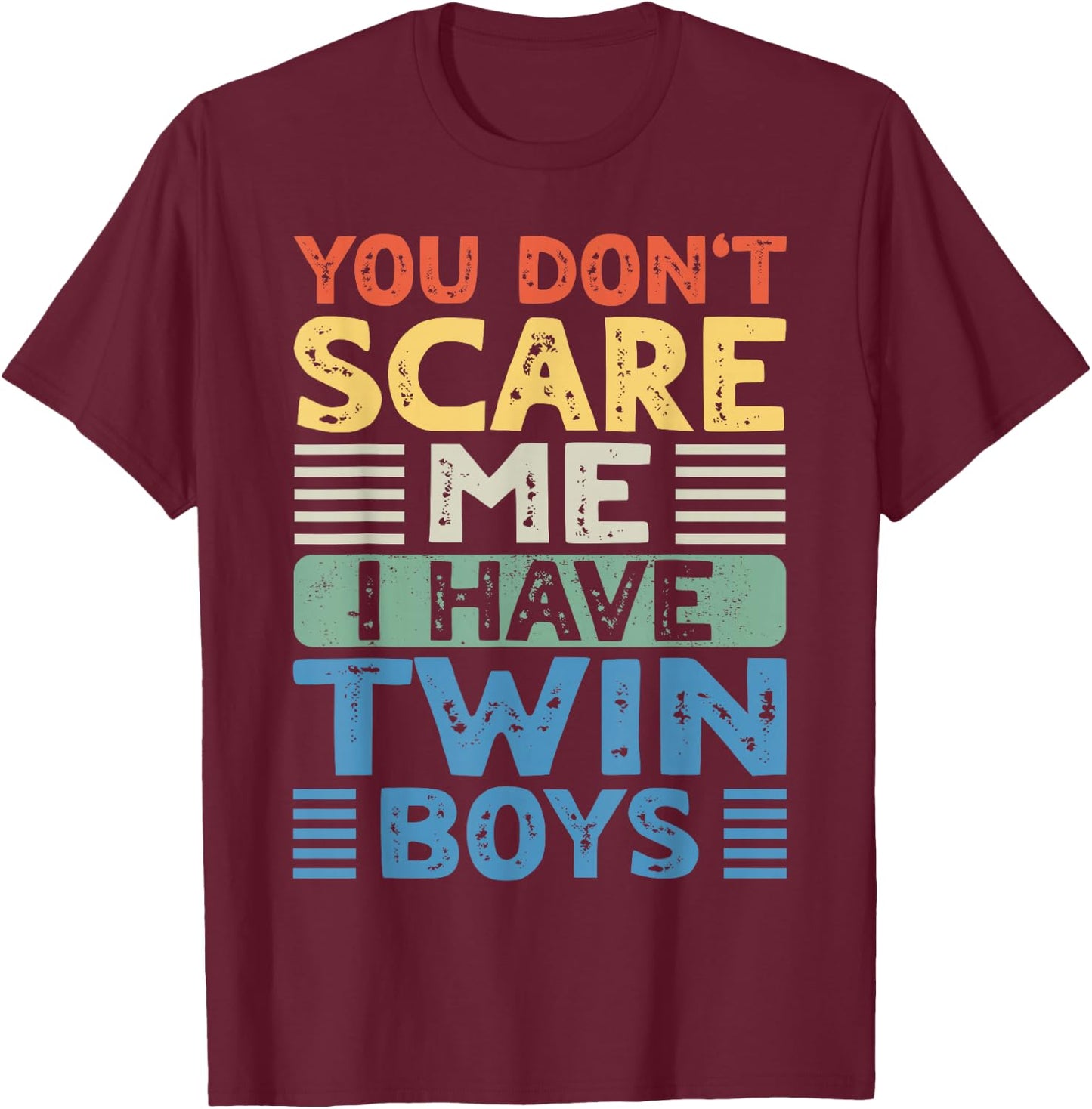 You Don't Scare Me I Have Twin Boys Dad Mom T-Shirt - T-Shirt | Maroon