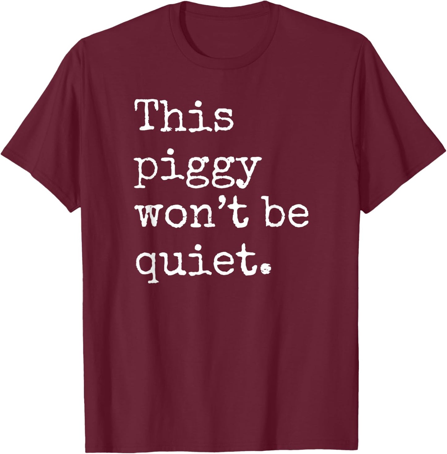 This Piggy Won't Be Quiet, Funny Pig T-Shirt - T-Shirt | Maroon