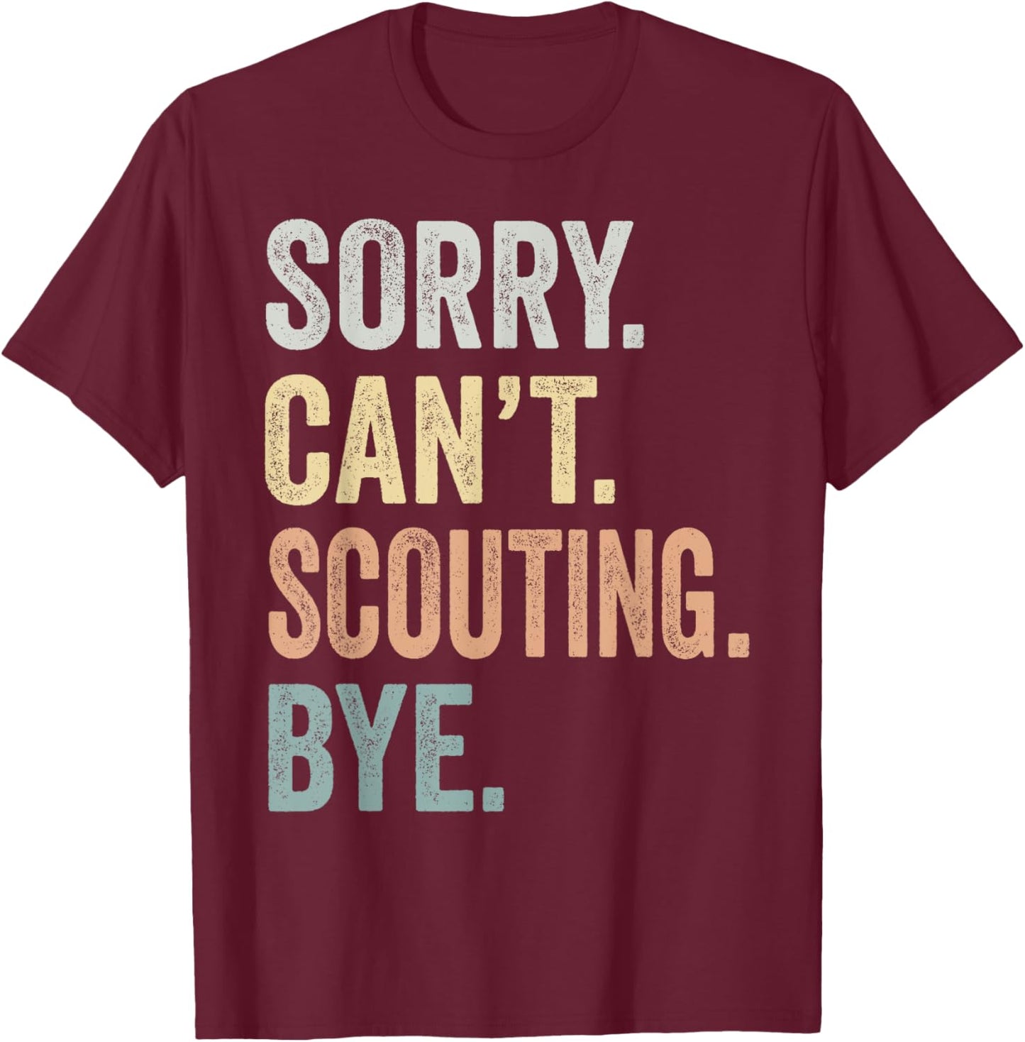 Sorry Can't Scouting Bye Funny Scouting Lovers T-Shirt - T-Shirt | Maroon