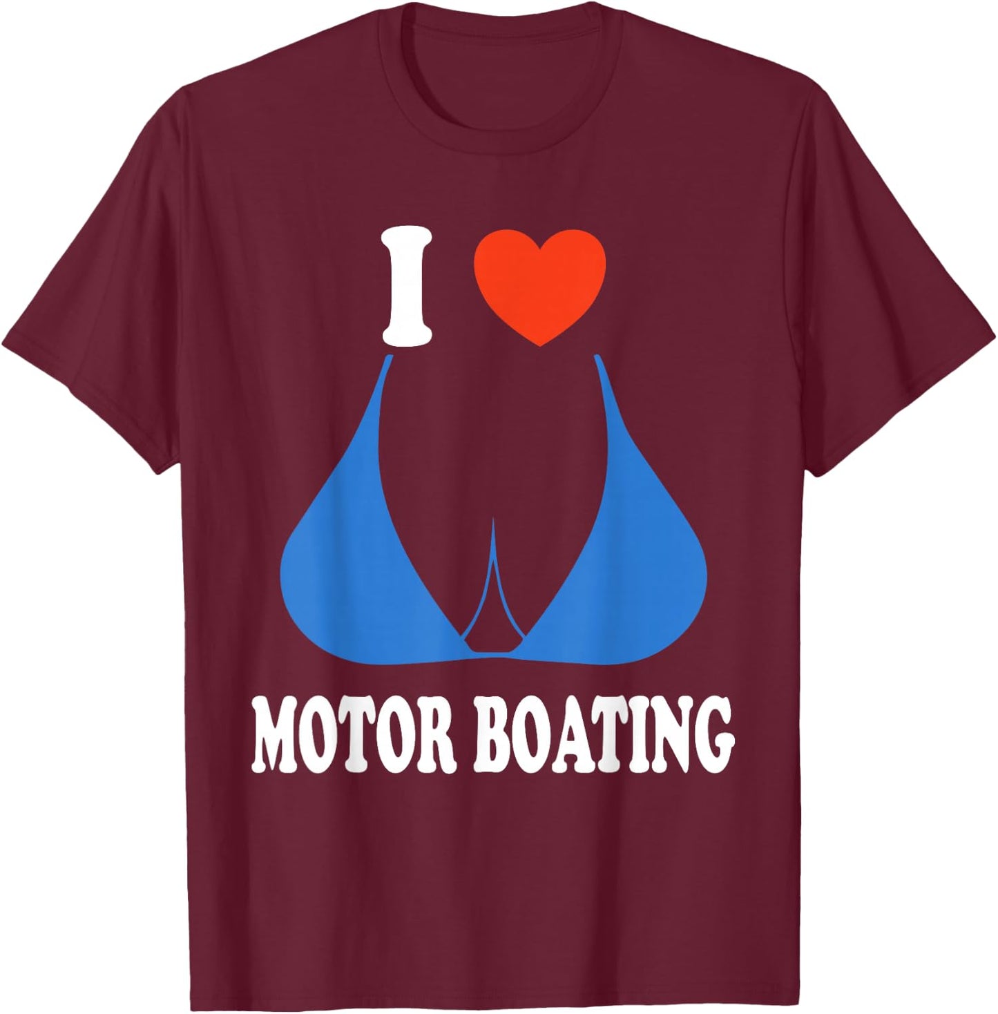 Funny I Love Motor Boating Inappropriate Boater T-Shirt - T-Shirt | Maroon